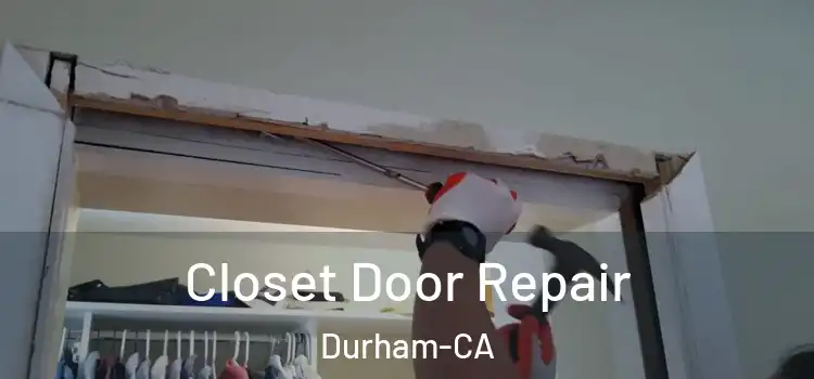 Closet Door Repair Durham-CA