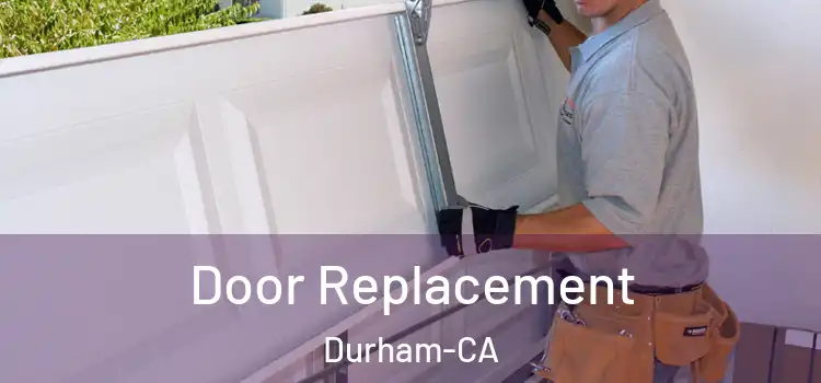  Door Replacement Durham-CA