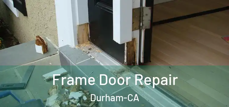 Frame Door Repair Durham-CA
