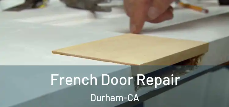 French Door Repair Durham-CA