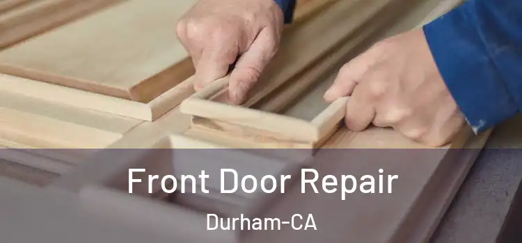 Front Door Repair Durham-CA