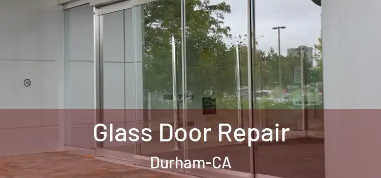 Glass Door Repair Durham-CA