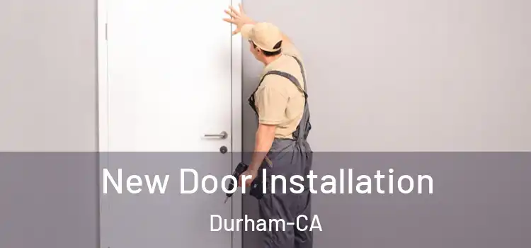  New Door Installation Durham-CA