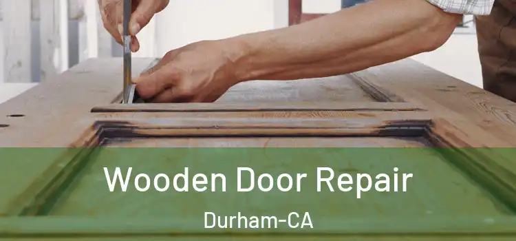 Wooden Door Repair Durham-CA